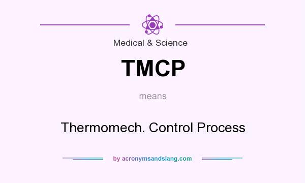 What does TMCP mean? It stands for Thermomech. Control Process