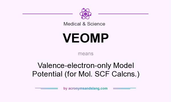 What does VEOMP mean? It stands for Valence-electron-only Model Potential (for Mol. SCF Calcns.)