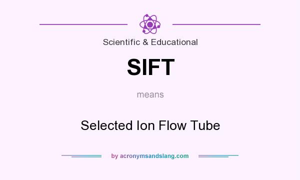 What does SIFT mean? It stands for Selected Ion Flow Tube