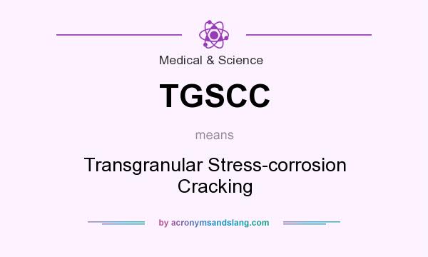 What does TGSCC mean? It stands for Transgranular Stress-corrosion Cracking