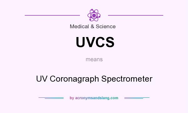 What does UVCS mean? It stands for UV Coronagraph Spectrometer