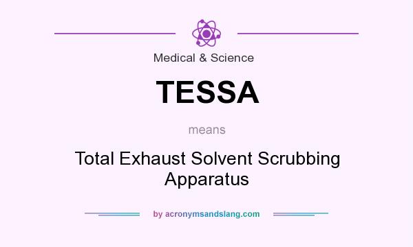 What does TESSA mean? It stands for Total Exhaust Solvent Scrubbing Apparatus
