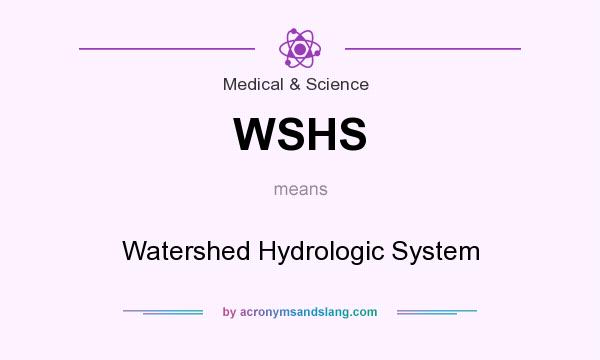 What does WSHS mean? It stands for Watershed Hydrologic System