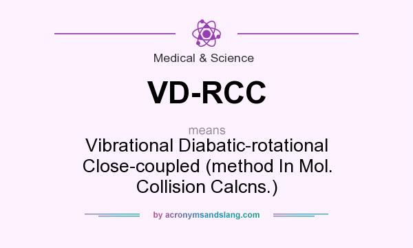 What does VD-RCC mean? It stands for Vibrational Diabatic-rotational Close-coupled (method In Mol. Collision Calcns.)