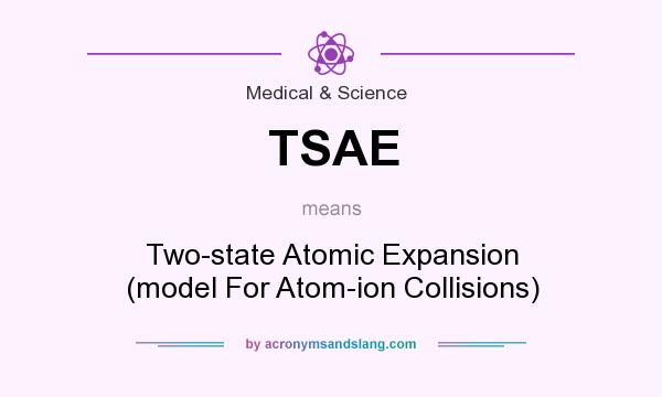 What does TSAE mean? It stands for Two-state Atomic Expansion (model For Atom-ion Collisions)
