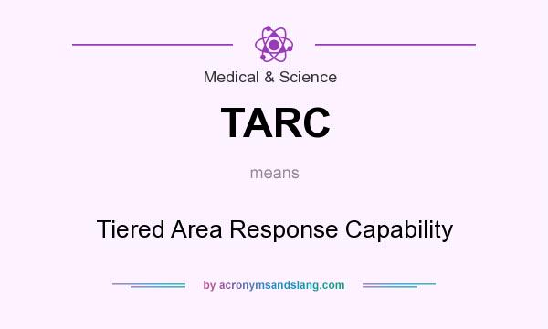 What does TARC mean? It stands for Tiered Area Response Capability