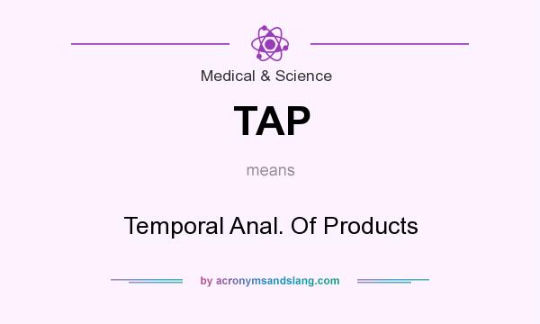 What does TAP mean? It stands for Temporal Anal. Of Products