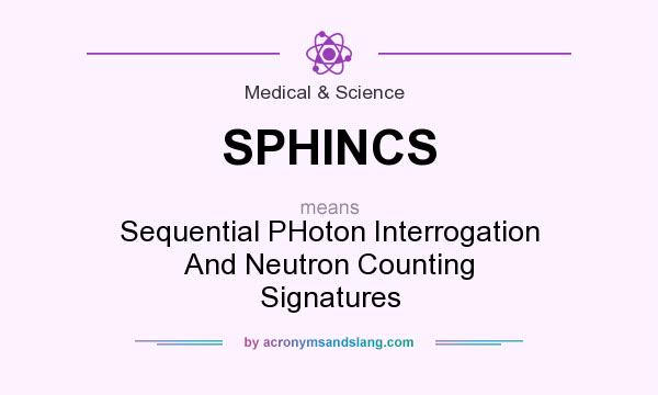 What does SPHINCS mean? It stands for Sequential PHoton Interrogation And Neutron Counting Signatures