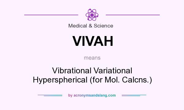 What does VIVAH mean? It stands for Vibrational Variational Hyperspherical (for Mol. Calcns.)