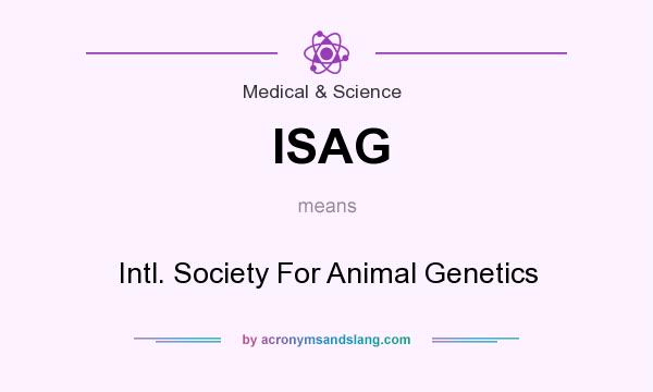 What does ISAG mean? It stands for Intl. Society For Animal Genetics
