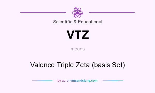 What does VTZ mean? It stands for Valence Triple Zeta (basis Set)
