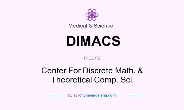 What does DIMACS mean? It stands for Center For Discrete Math. & Theoretical Comp. Sci.