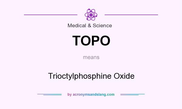 What does TOPO mean? It stands for Trioctylphosphine Oxide