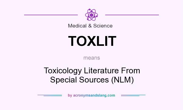 What does TOXLIT mean? It stands for Toxicology Literature From Special Sources (NLM)