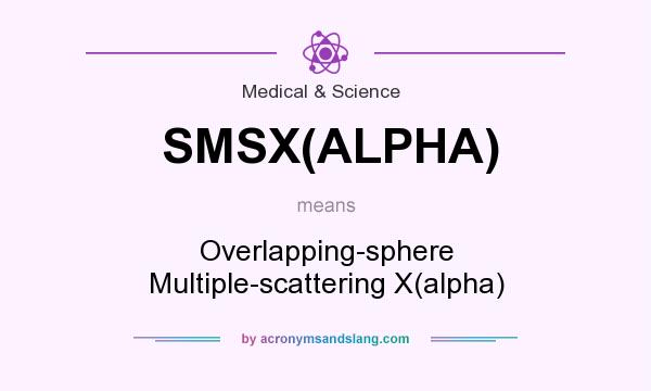What does SMSX(ALPHA) mean? It stands for Overlapping-sphere Multiple-scattering X(alpha)