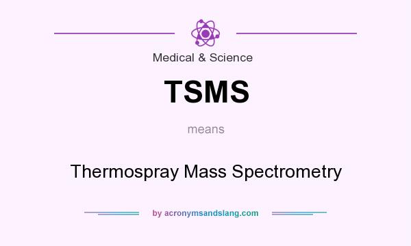 What does TSMS mean? It stands for Thermospray Mass Spectrometry