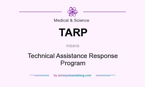 What does TARP mean? It stands for Technical Assistance Response Program