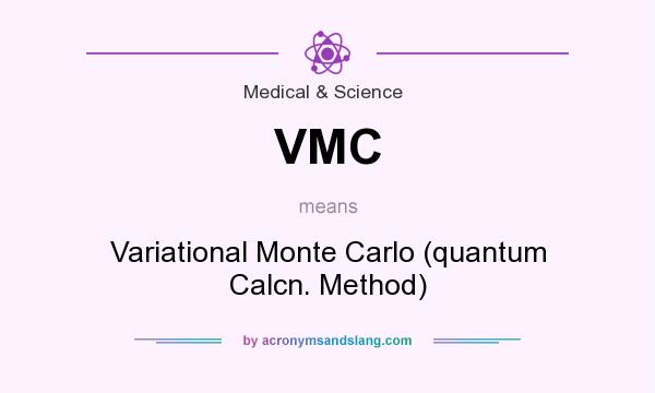What does VMC mean? It stands for Variational Monte Carlo (quantum Calcn. Method)