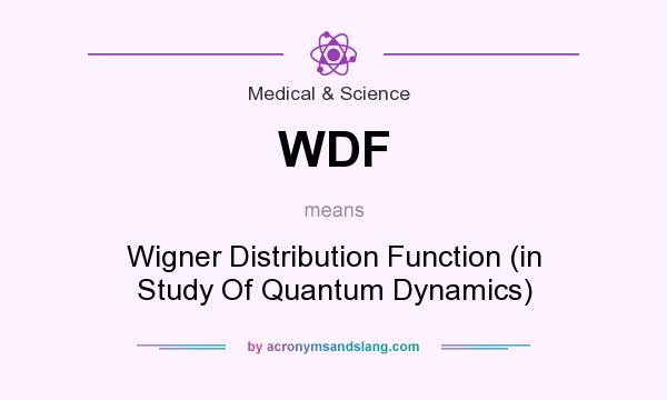 What does WDF mean? It stands for Wigner Distribution Function (in Study Of Quantum Dynamics)