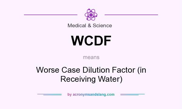 What does WCDF mean? It stands for Worse Case Dilution Factor (in Receiving Water)