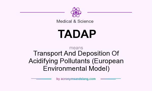 What does TADAP mean? It stands for Transport And Deposition Of Acidifying Pollutants (European Environmental Model)