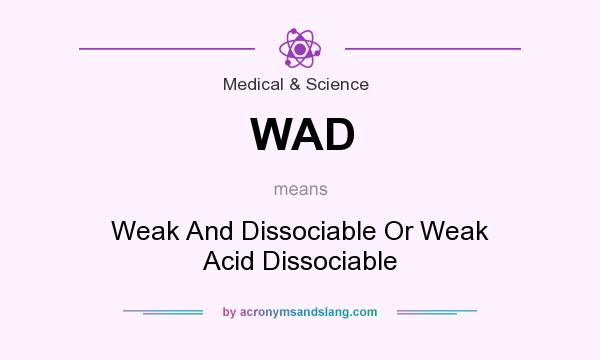 What does WAD mean? It stands for Weak And Dissociable Or Weak Acid Dissociable