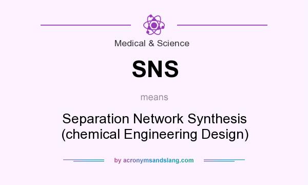 What does SNS mean? It stands for Separation Network Synthesis (chemical Engineering Design)