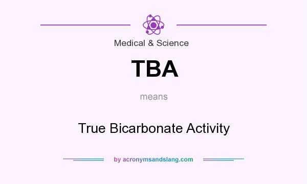 What does TBA mean? It stands for True Bicarbonate Activity