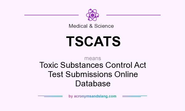 What does TSCATS mean? It stands for Toxic Substances Control Act Test Submissions Online Database