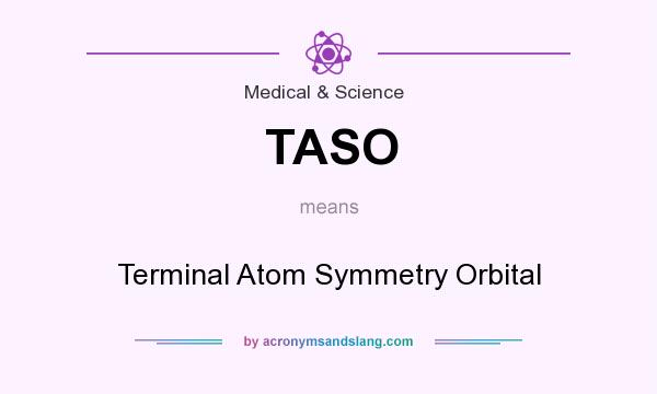 What does TASO mean? It stands for Terminal Atom Symmetry Orbital