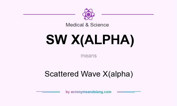 What does SW X(ALPHA) mean? It stands for Scattered Wave X(alpha)
