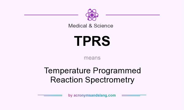 What does TPRS mean? It stands for Temperature Programmed Reaction Spectrometry