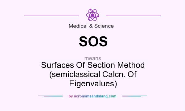 What does SOS mean? It stands for Surfaces Of Section Method (semiclassical Calcn. Of Eigenvalues)