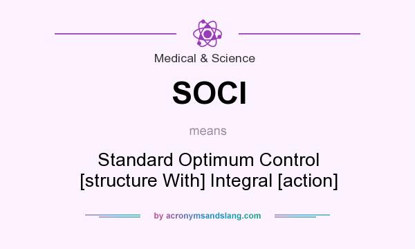What does SOCI mean? It stands for Standard Optimum Control [structure With] Integral [action]