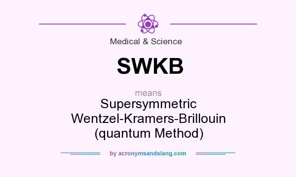 What does SWKB mean? It stands for Supersymmetric Wentzel-Kramers-Brillouin (quantum Method)