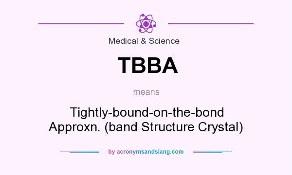 What does TBBA mean? It stands for Tightly-bound-on-the-bond Approxn. (band Structure Crystal)