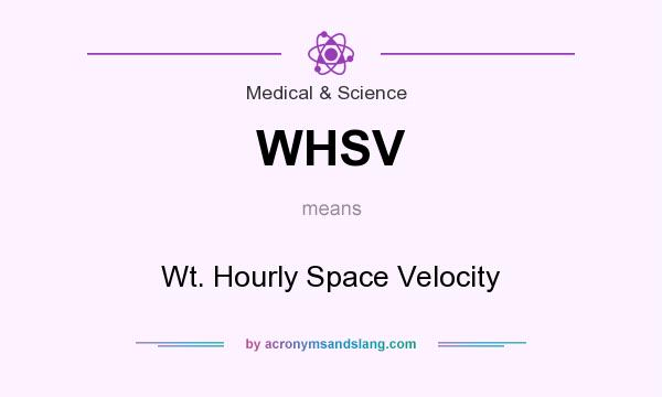 What does WHSV mean? It stands for Wt. Hourly Space Velocity
