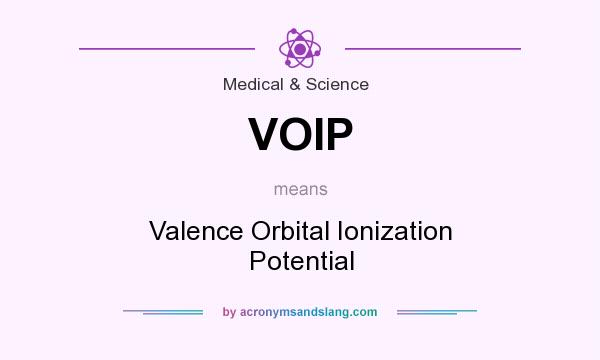 What does VOIP mean? It stands for Valence Orbital Ionization Potential