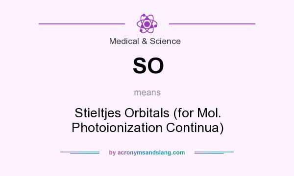 What does SO mean? It stands for Stieltjes Orbitals (for Mol. Photoionization Continua)