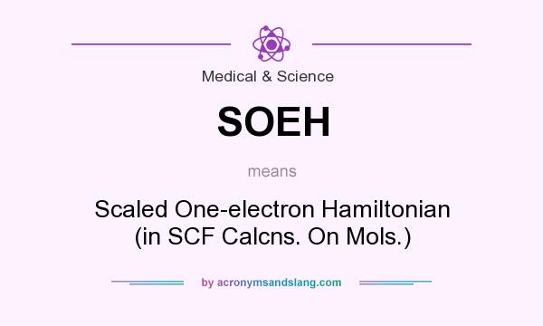 What does SOEH mean? It stands for Scaled One-electron Hamiltonian (in SCF Calcns. On Mols.)