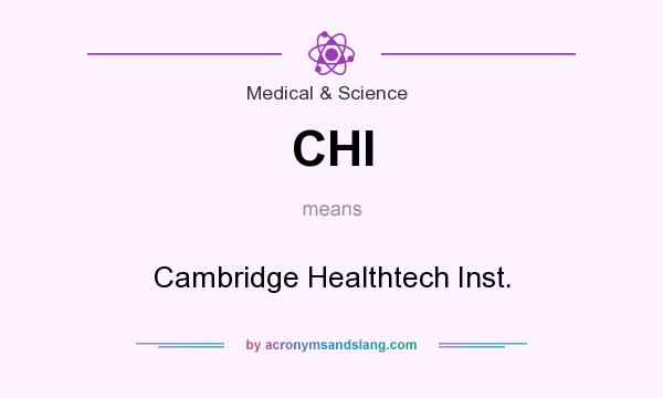 What does CHI mean? It stands for Cambridge Healthtech Inst.