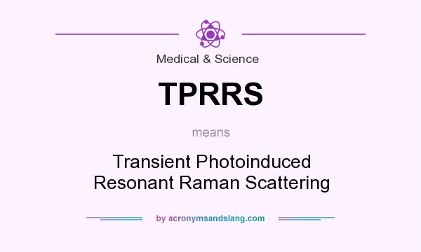 What does TPRRS mean? It stands for Transient Photoinduced Resonant Raman Scattering