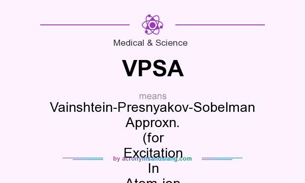 What does VPSA mean? It stands for Vainshtein-Presnyakov-Sobelman Approxn. (for Excitation In Atom-ion Collisions)