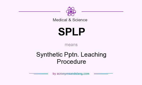 What does SPLP mean? It stands for Synthetic Pptn. Leaching Procedure