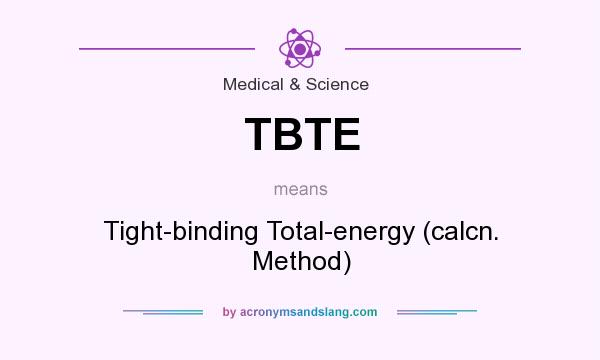 What does TBTE mean? It stands for Tight-binding Total-energy (calcn. Method)