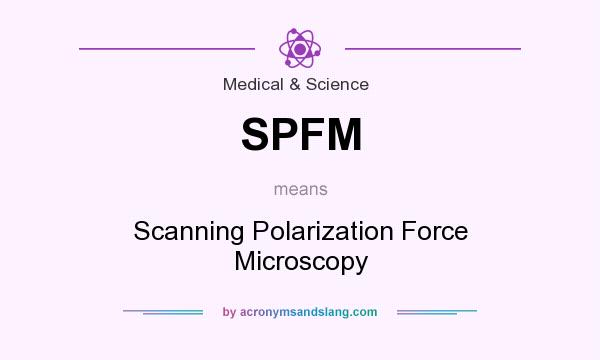 What does SPFM mean? It stands for Scanning Polarization Force Microscopy