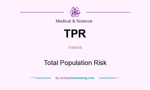 What does TPR mean? It stands for Total Population Risk