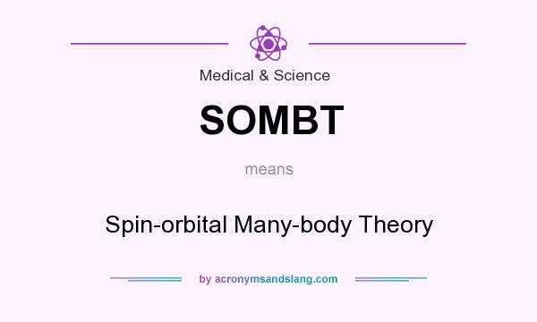 What does SOMBT mean? It stands for Spin-orbital Many-body Theory