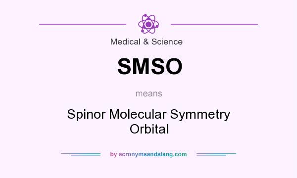 What does SMSO mean? It stands for Spinor Molecular Symmetry Orbital