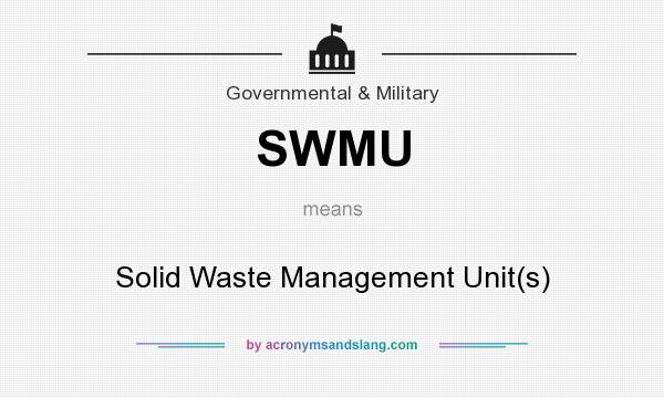 What does SWMU mean? It stands for Solid Waste Management Unit(s)
